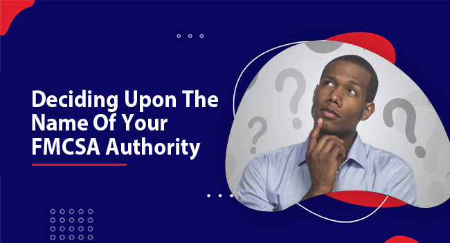 Deciding Upon The Name Of Your FMCSA Authority