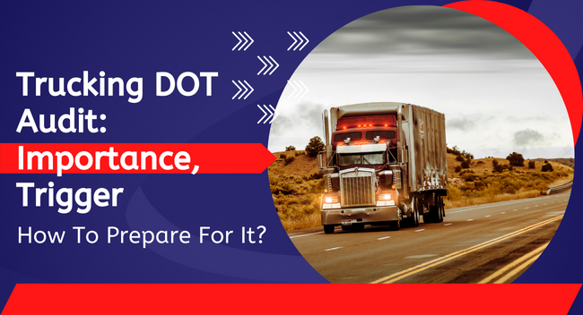 DCG Blog | Trucking DOT Audit – Importance, Trigger & How To Prepare For It