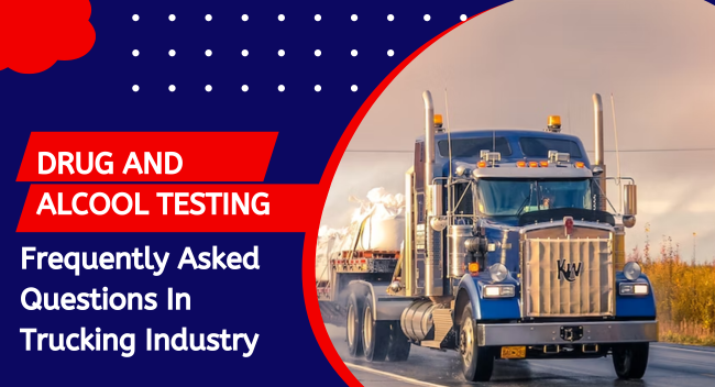 Drug and Alcohol Testing – Frequently Asked Questions In Trucking Industry | DCG Blog